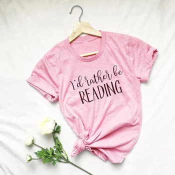 Radšej by som Byť Čítanie t-shirt ženy móda slogan camiseta rosa feminina pekná kniha milenca darček strany štýl bežné tričko tees